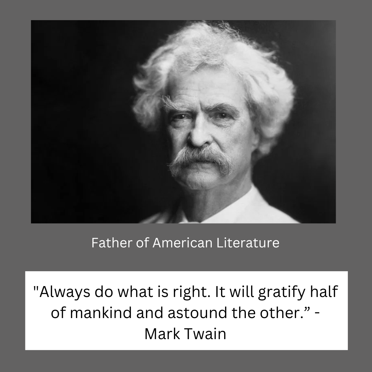 "Always do what is right. It will gratify half of mankind and astound the other.”