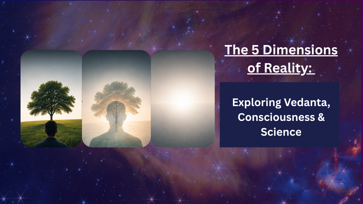 The 5 Dimensions of Reality: Exploring Vedanta, Consciousness & Science